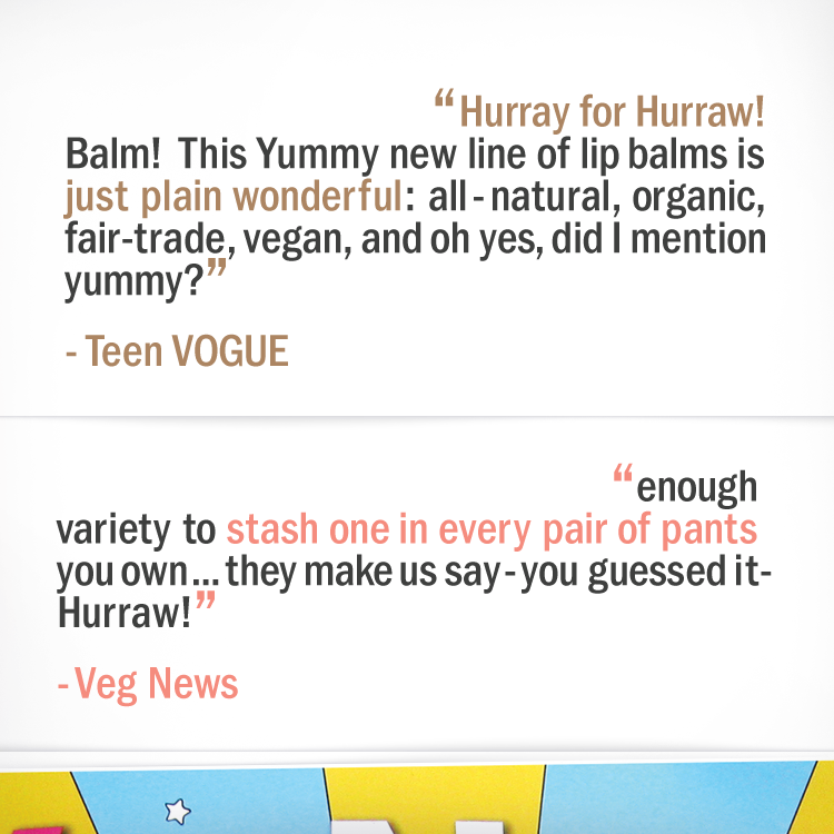 Hurraw! Lip Balms featured in Teen Vogue and Veg News Magazine.